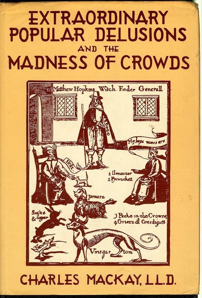 Extraordinary Popular Delusions and the Madness of Crowds